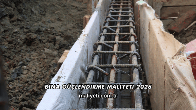 Bina Güçlendirme Maliyeti 2026