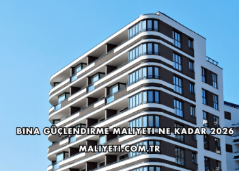 Bina Güçlendirme Maliyeti Ne Kadar 2026