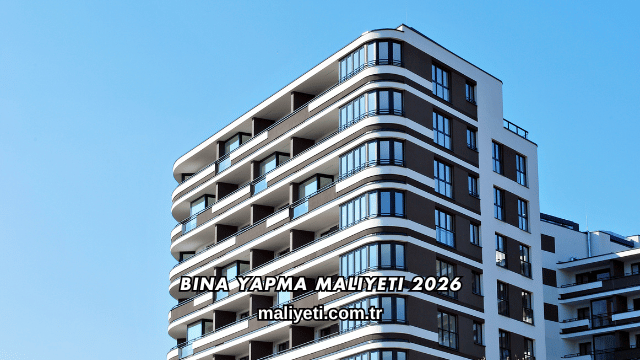 Bina Yapma Maliyeti 2026