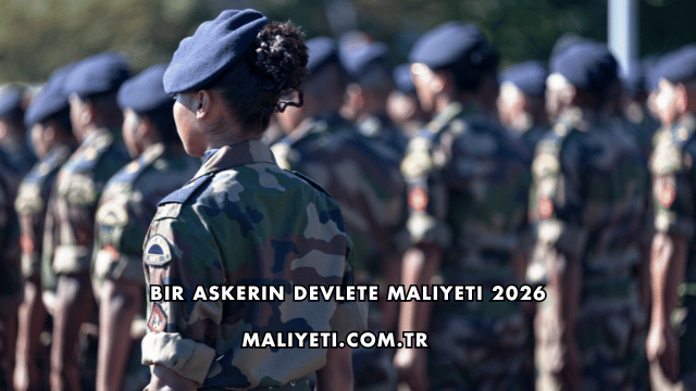 Bir Askerin Devlete Maliyeti 2026