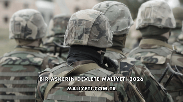 Bir Askerin Devlete Maliyeti 2026