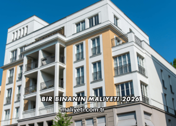 Bir Binanın Maliyeti 2026