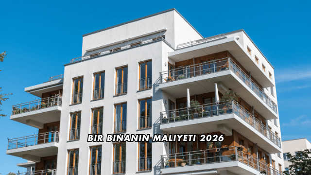 Bir Binanın Maliyeti 2026