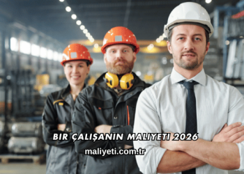 Bir Çalışanın Maliyeti 2026