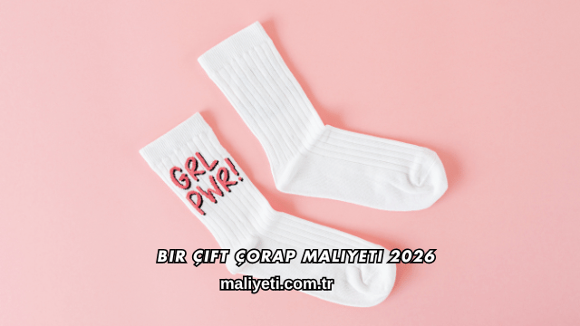 Bir Çift Çorap Maliyeti 2026