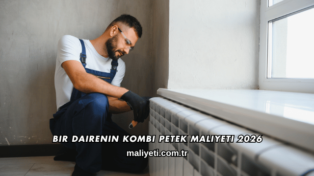 Bir Dairenin Kombi Petek Maliyeti 2026
