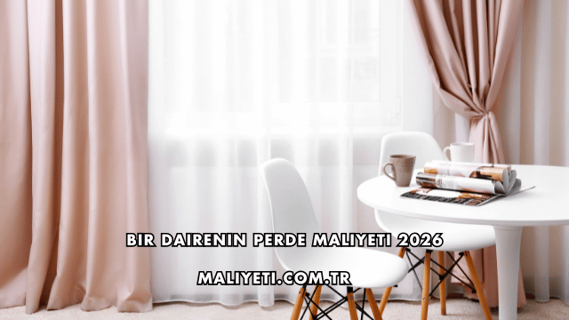 Bir Dairenin Perde Maliyeti 2026