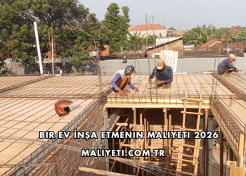 Bir Ev İnşa Etmenin Maliyeti 2026