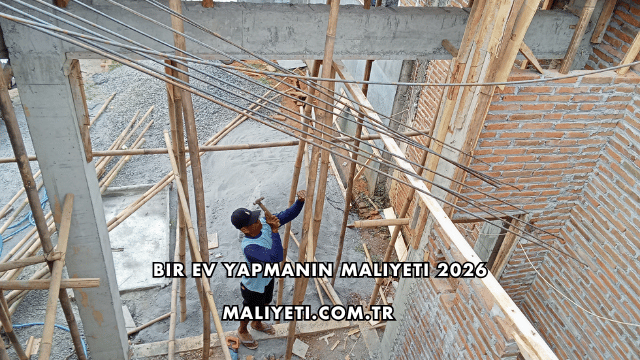 Bir Ev Yapmanın Maliyeti 2026
