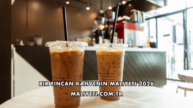 Bir Fincan Kahvenin Maliyeti 2026