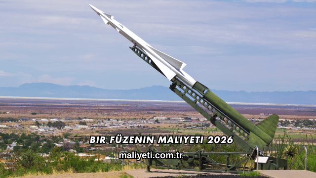 Bir Füzenin Maliyeti 2026