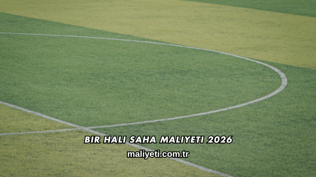 Bir Halı Saha Maliyeti 2026