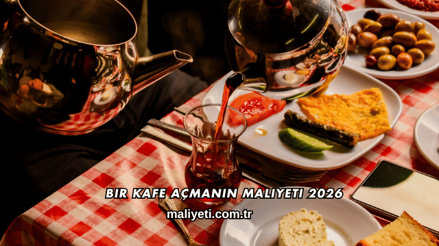 Bir Kafe Açmanın Maliyeti 2026