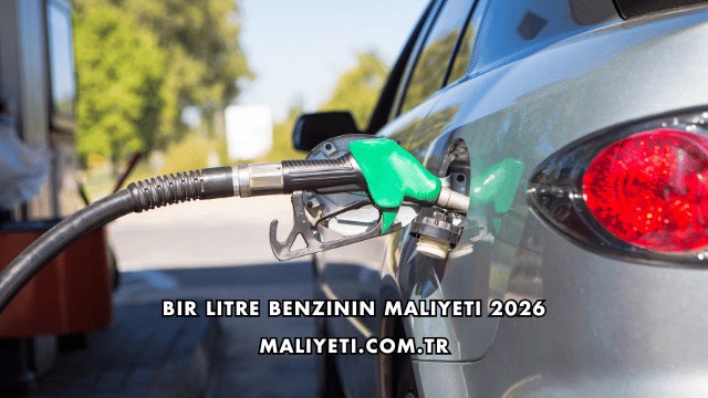 Bir Litre Benzinin Maliyeti 2026