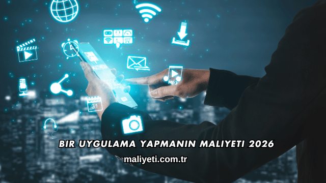 Bir Uygulama Yapmanın Maliyeti 2026