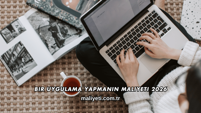 Bir Uygulama Yapmanın Maliyeti 2026