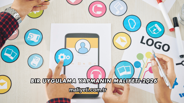 Bir Uygulama Yapmanın Maliyeti 2026