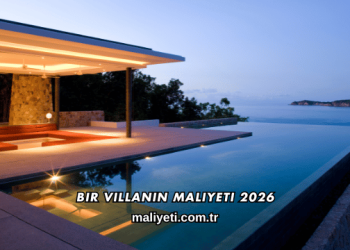 Bir Villanın Maliyeti 2026