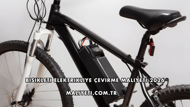 Bisikleti Elektrikliye Çevirme Maliyeti 2026