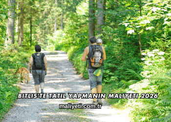 Bitlis'te Tatil Yapmanın Maliyeti 2026
