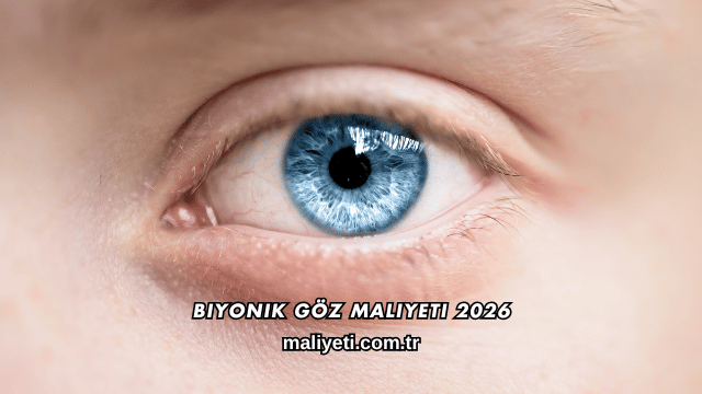 Biyonik Göz Maliyeti 2026