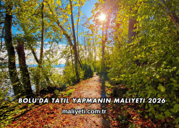 Bolu'da Tatil Yapmanın Maliyeti 2026