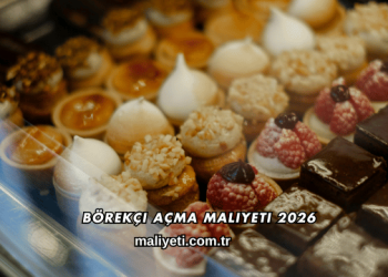 Börekçi Açma Maliyeti 2026