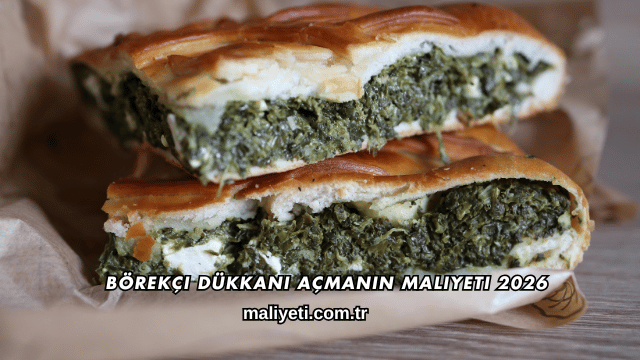 Börekçi Dükkanı Açmanın Maliyeti 2026