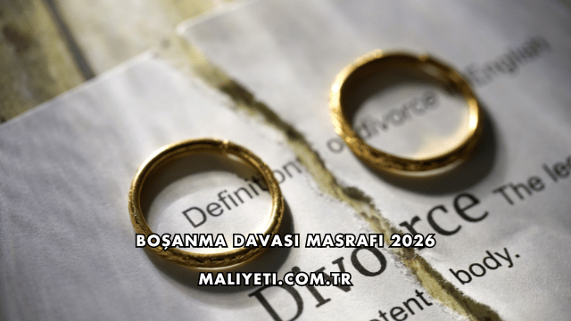 Boşanma Davası Masrafı 2026