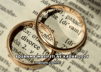 Boşanma Maliyeti Ne Kadar 2026