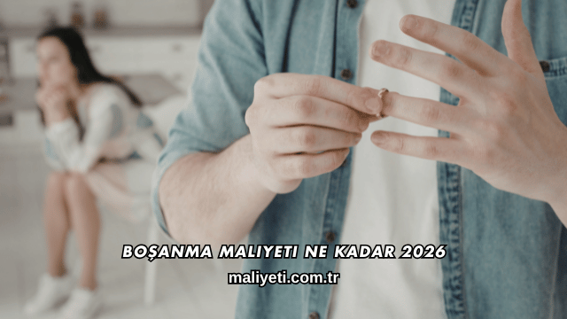 Boşanma Maliyeti Ne Kadar 2026