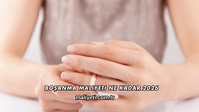 Boşanma Maliyeti Ne Kadar 2026