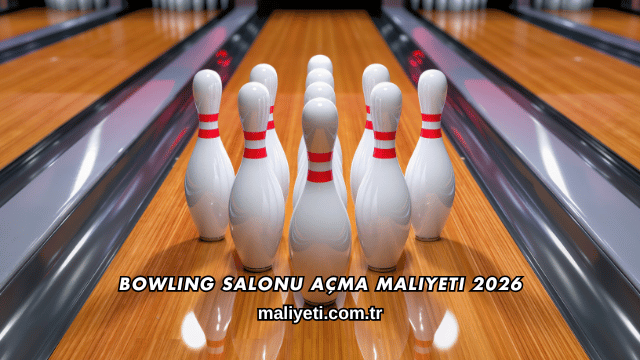 Bowling Salonu Açma Maliyeti 2026