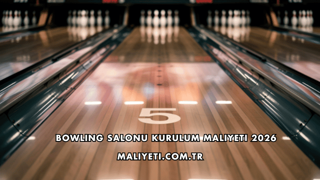 Bowling Salonu Kurulum Maliyeti 2026