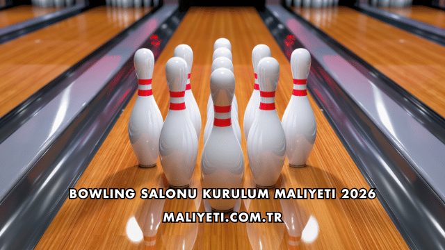 Bowling Salonu Kurulum Maliyeti 2026