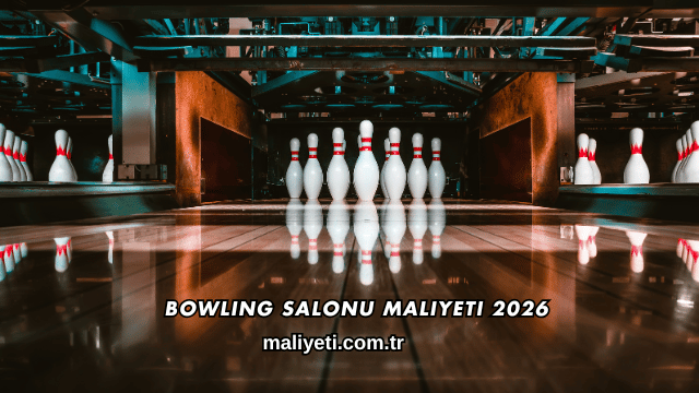 Bowling Salonu Maliyeti 2026