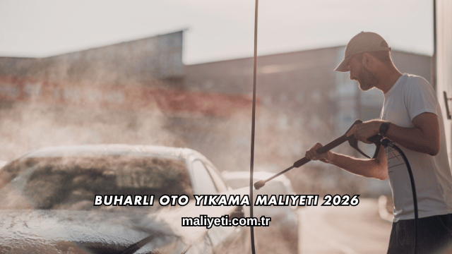 Buharlı Oto Yıkama Maliyeti 2026