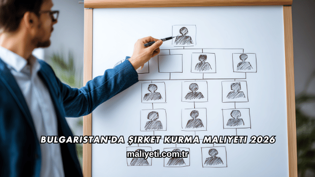 Bulgaristan'da Şirket Kurma Maliyeti 2026