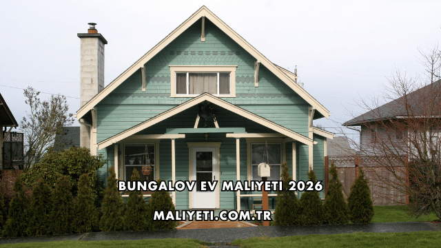 Bungalov Ev Maliyeti 2026