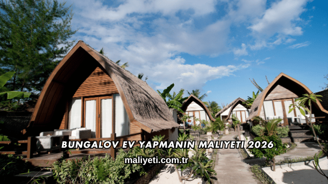 Bungalov Ev Yapmanın Maliyeti 2026