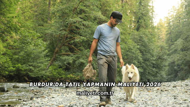 Burdur'da Tatil Yapmanın Maliyeti 2026