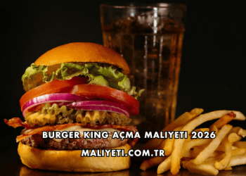 Burger King Açma Maliyeti 2026
