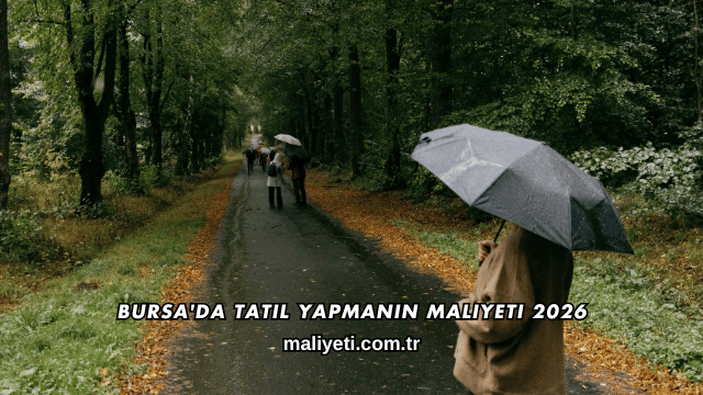 Bursa'da Tatil Yapmanın Maliyeti 2026