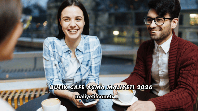 Butik Cafe Açma Maliyeti 2026