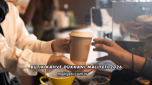 Butik Kahve Dükkanı Maliyeti 2026