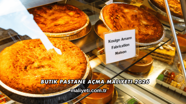 Butik Pastane Açma Maliyeti 2026