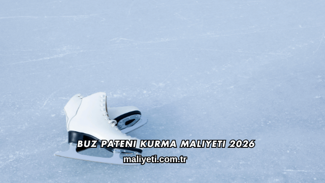Buz Pateni Kurma Maliyeti 2026