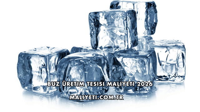 Buz Üretim Tesisi Maliyeti 2026