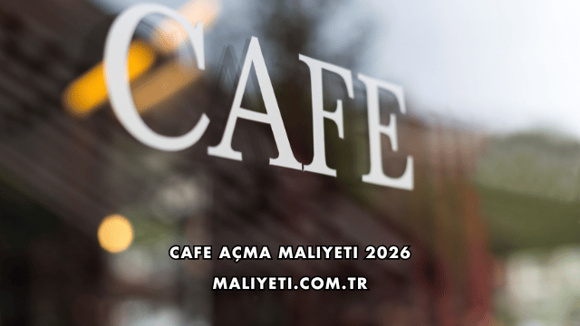Cafe Açma Maliyeti 2026