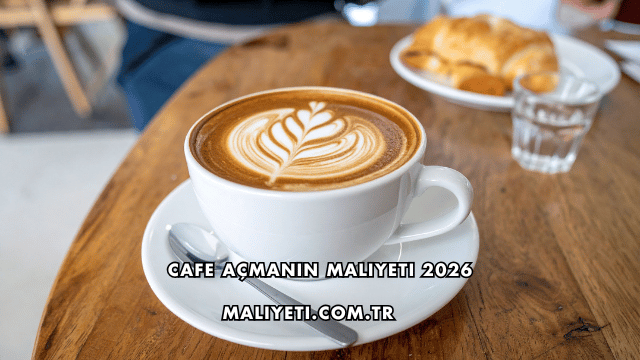 Cafe Açmanın Maliyeti 2026
